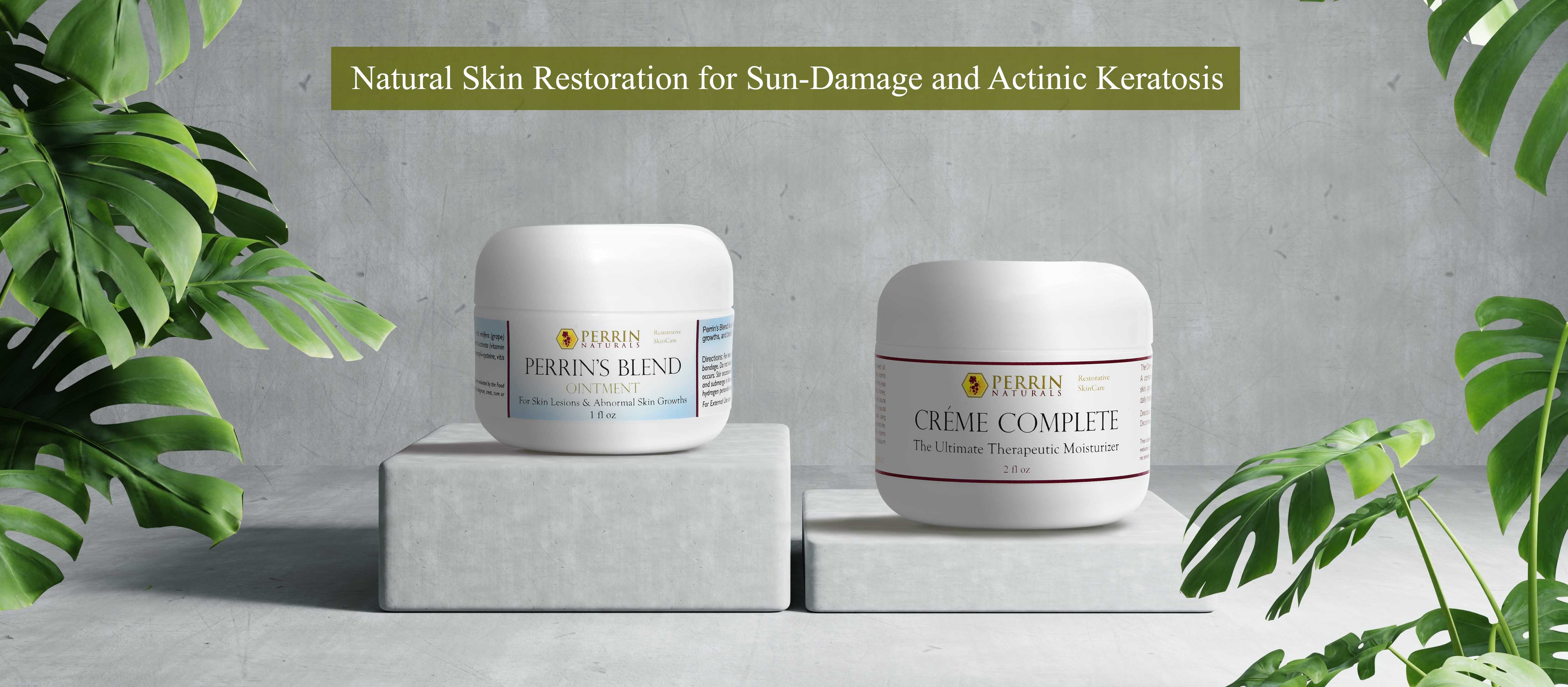 Creme Complete and Perrin's Blend- natural treatment for Sun-Damage and Actinic Keratosis